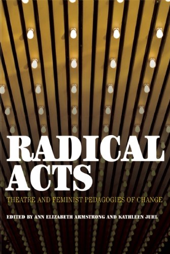 Radical Acts: Theatre and Feminist Pedagogies of Change