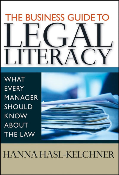 The Business Guide to Legal Literacy: What Every Manager Should Know About the Law
