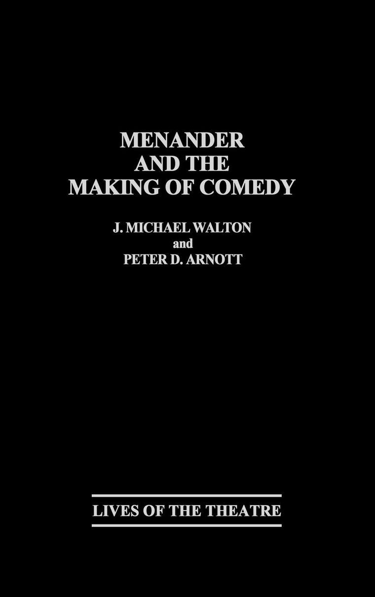 Menander and the Making of Comedy: (Contributions in Drama and Theatre Studies)