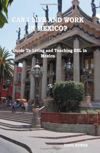 Can I Live And Work In México?: A Guide To Living And Teaching Esl In México