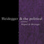 Heidegger and the Political (Thinking the Political)
