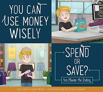 You Can Use Money Wisely: Spend or Save? (Making Good Choices)