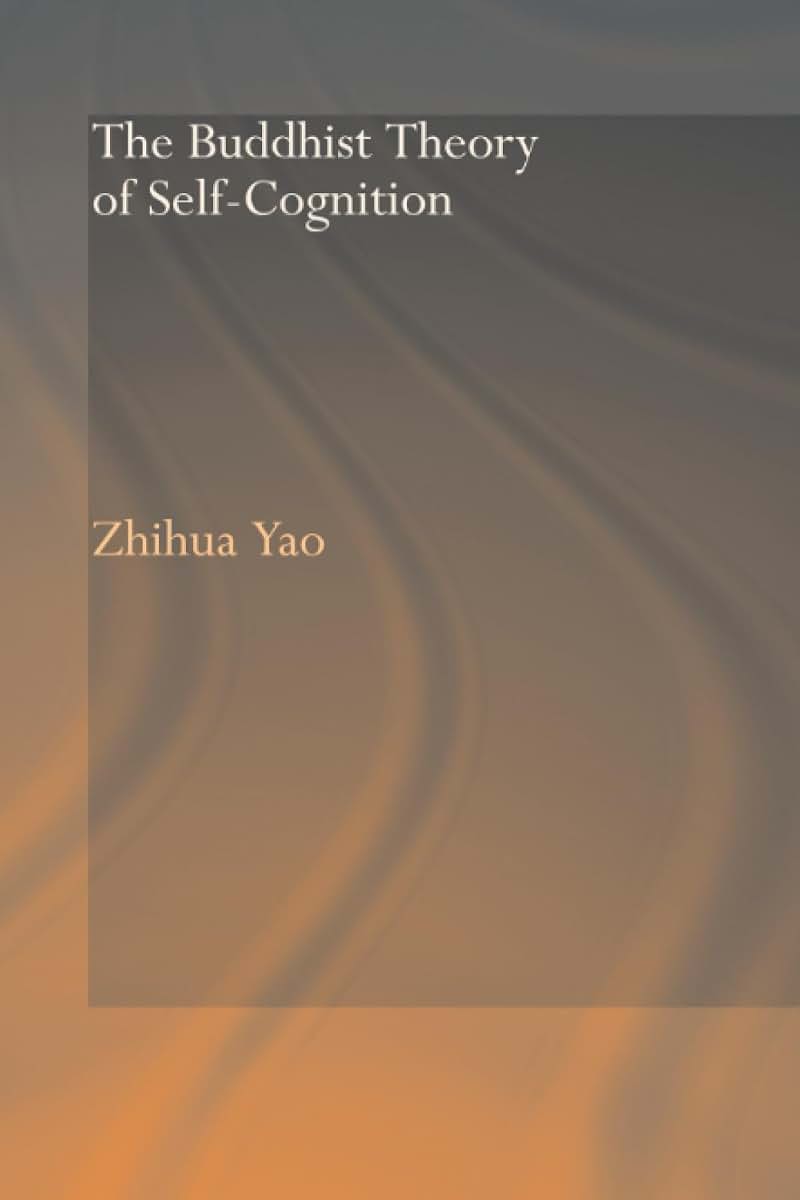 The Buddhist Theory of Self-Cognition (Routledge Critical Studies in Buddhism)