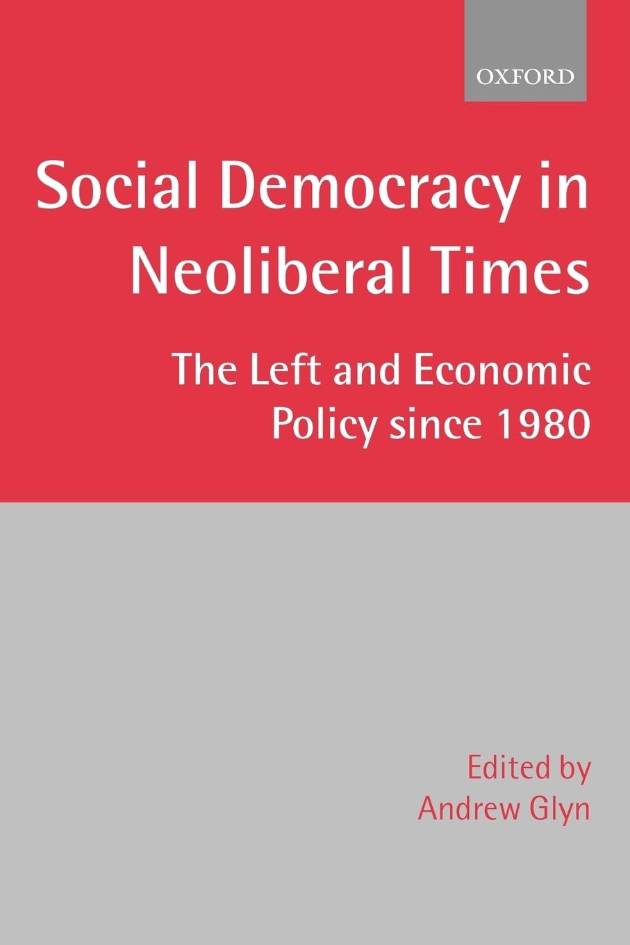 Social Democracy in Neoliberal Times: The Left and Economic Policy since 1980