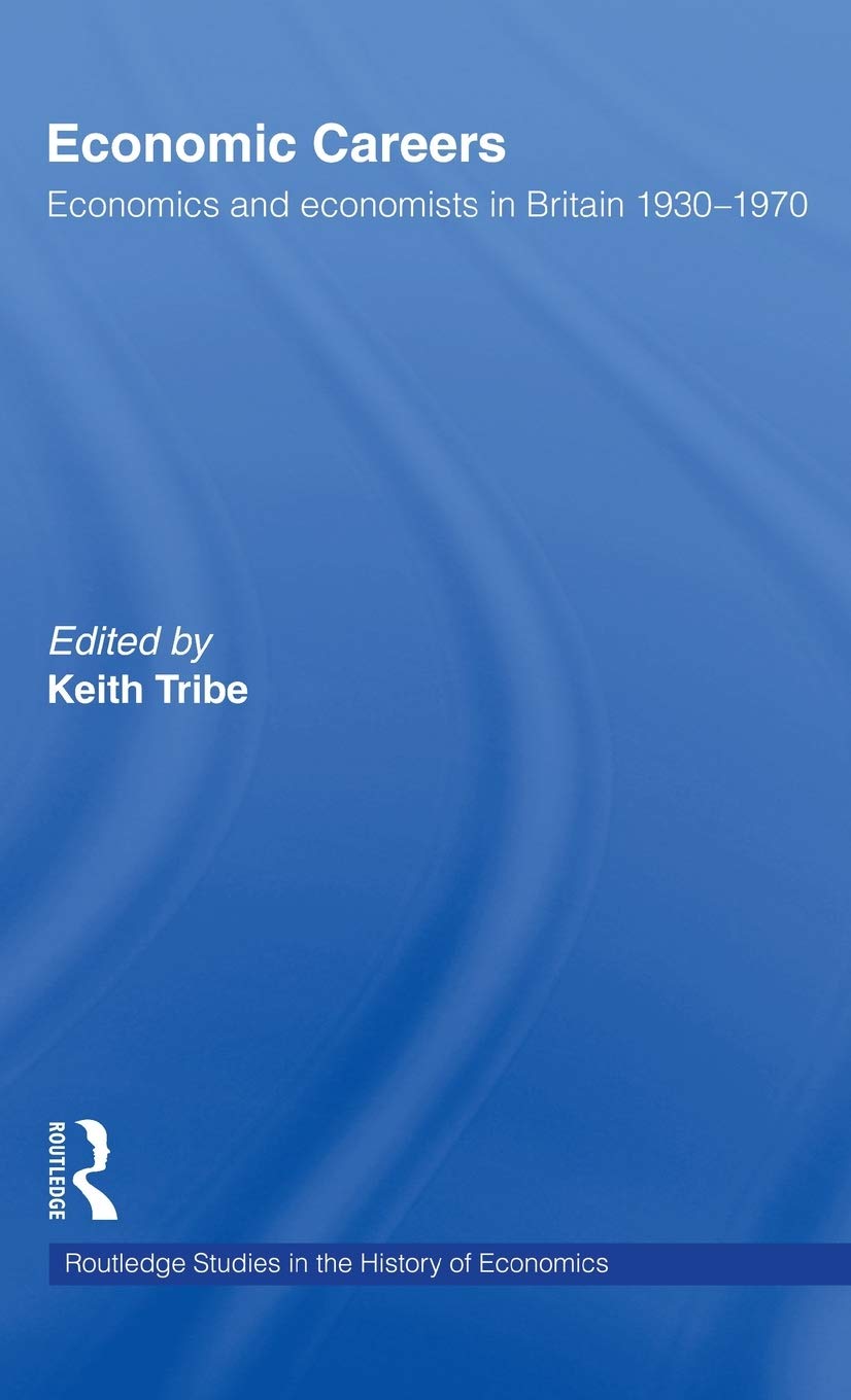 Economic Careers: Economics and Economists in Britain 1930-1970 (Routledge Studies in the History of Economics)
