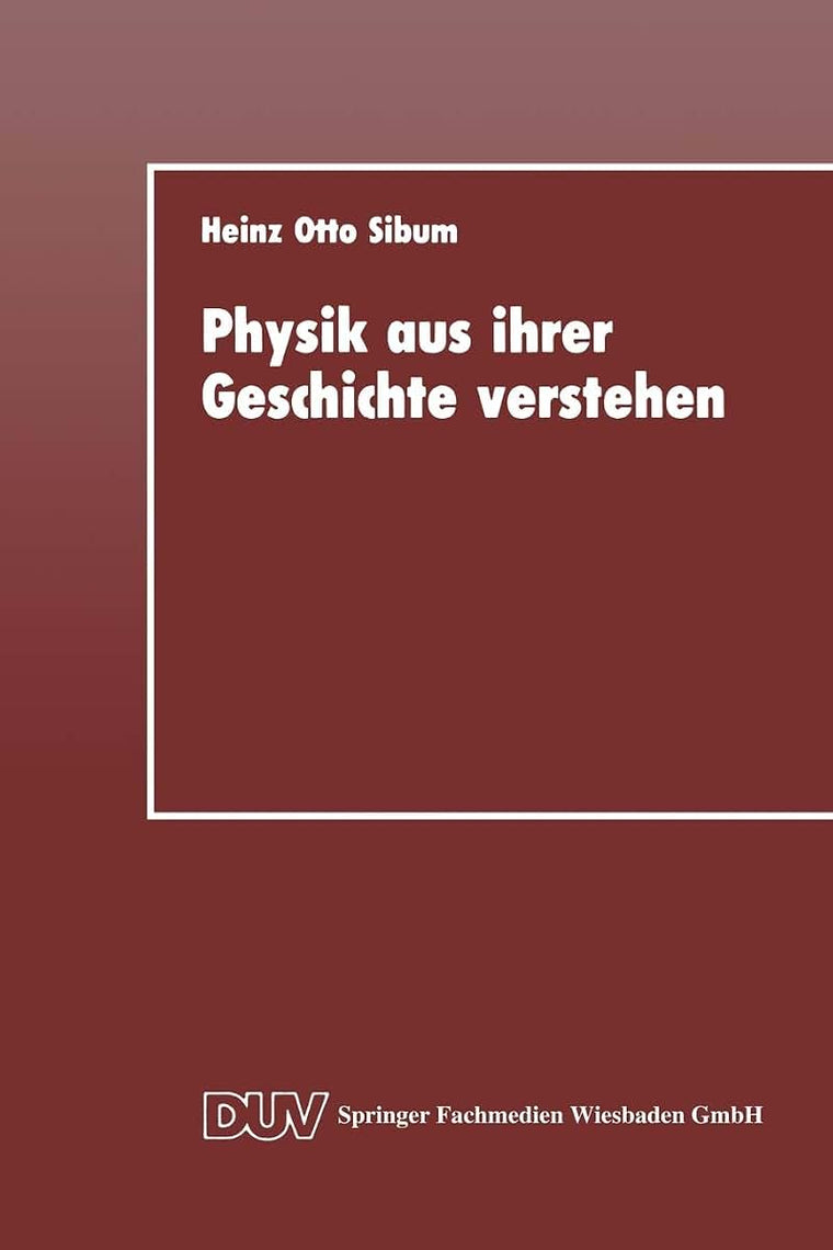 Physik aus ihrer Geschichte verstehen: Entstehung und Entwicklung naturwissenschaftlicher Denk- und Arbeitsstile in der Elektrizittsforschung des 18. Jahrhunderts (German Edition)