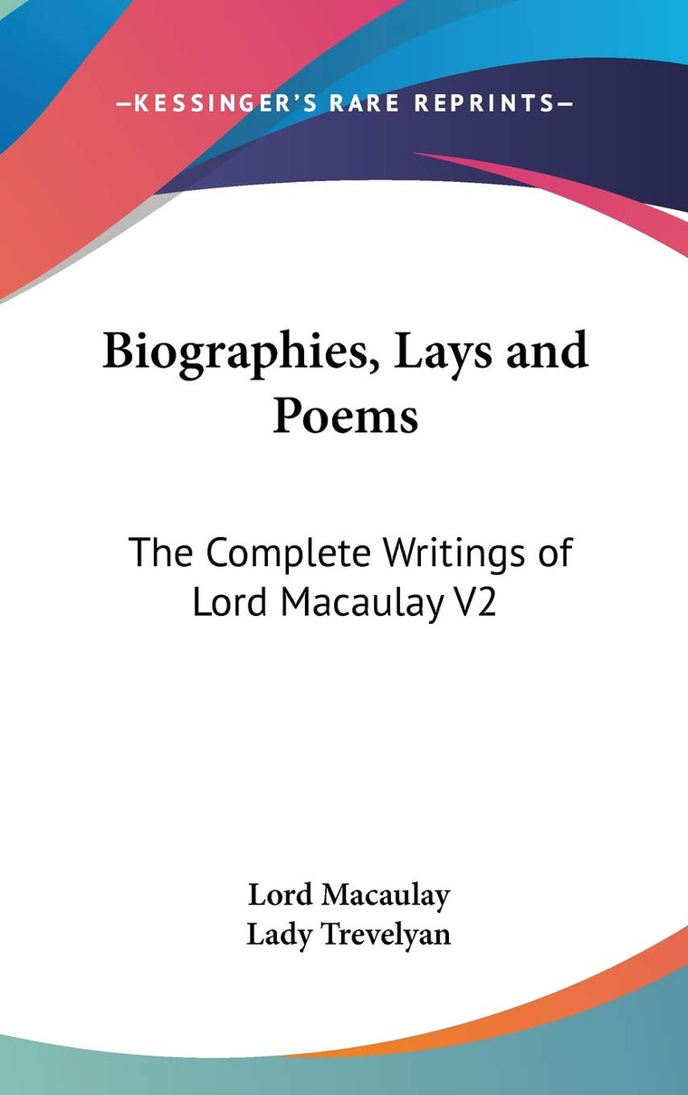Biographies, Lays and Poems: The Complete Writings of Lord Macaulay V2