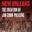 Murder in New Orleans: The Creation of Jim Crow Policing (Historical Studies of Urban America)