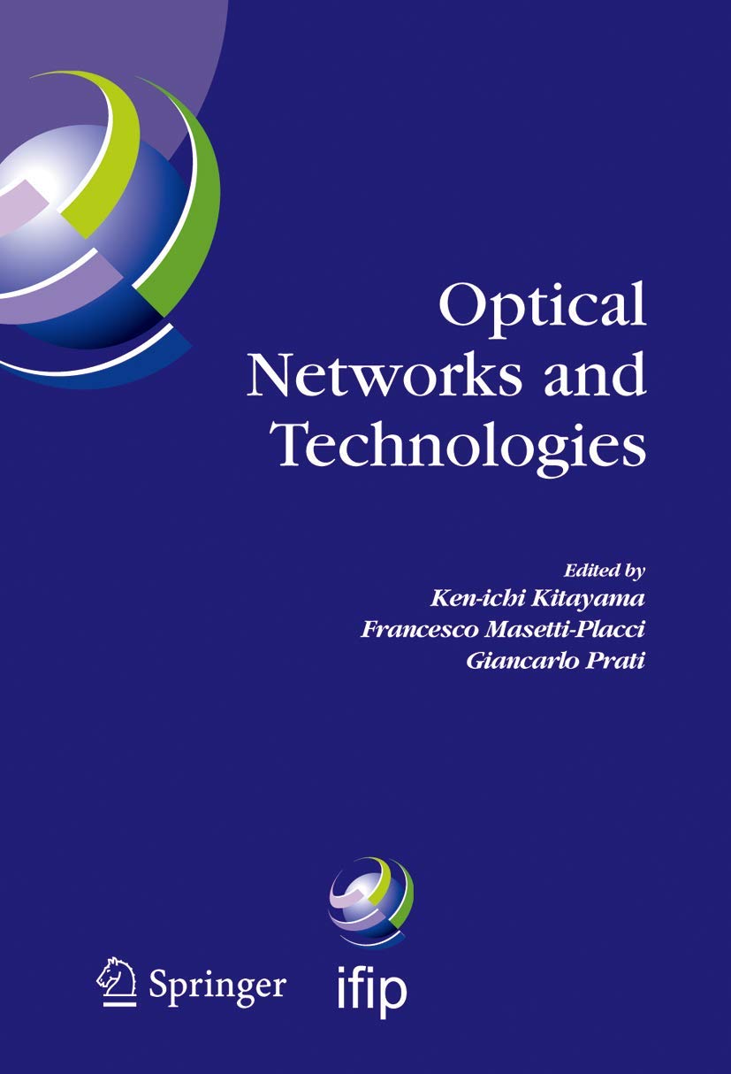 Optical Networks and Technologies: IFIP TC6 / WG6.10 First Optical Networks & Technologies Conference (OpNeTec), October 18-20, 2004, Pisa, Italy ... and Communication Technology, 164)