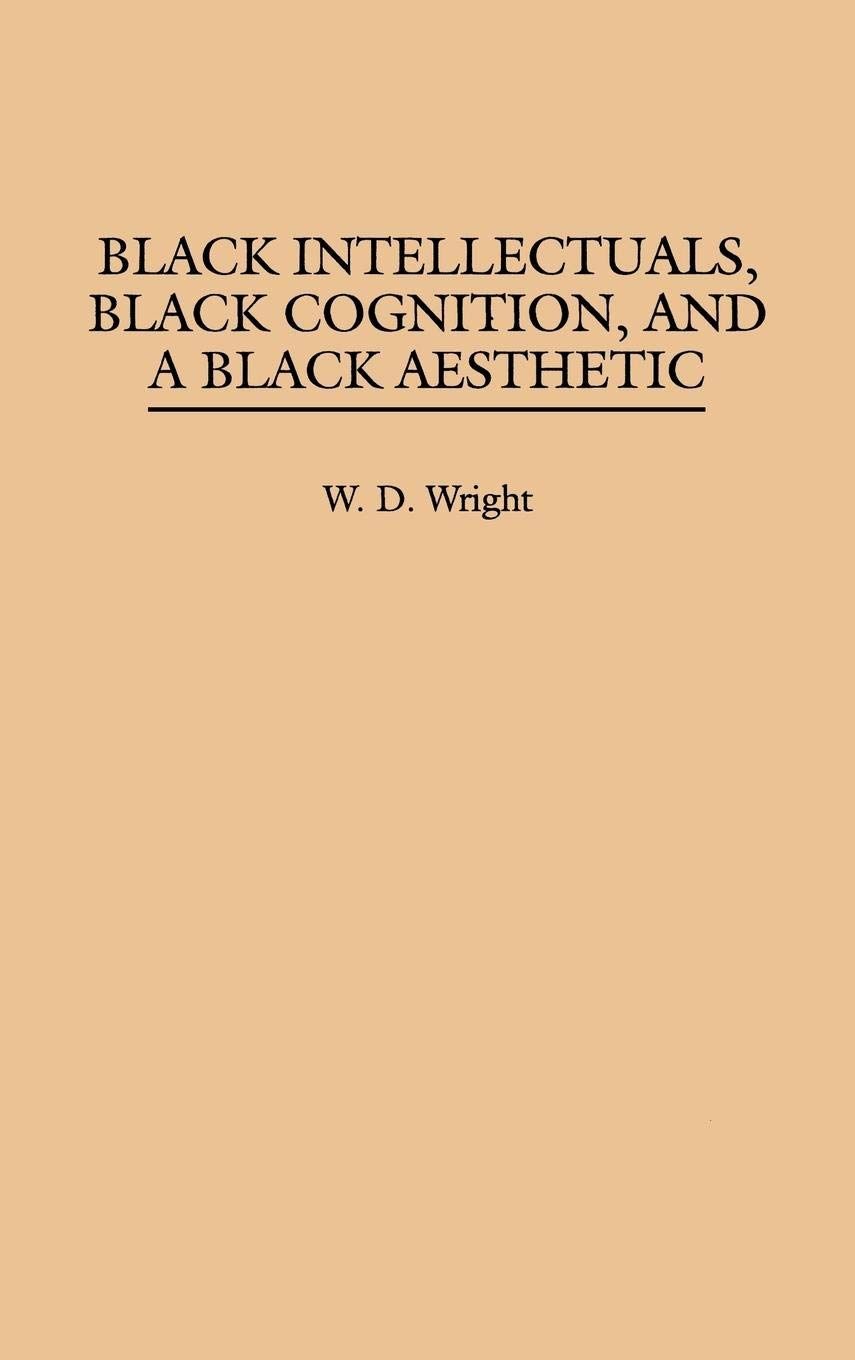 Black Intellectuals, Black Cognition, and a Black Aesthetic (Contemporary Writers)