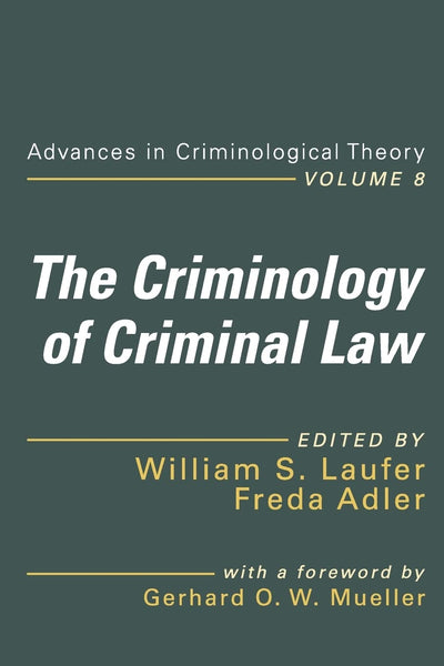 The Criminology of Criminal Law: Advances in Criminological Theory Volume 8