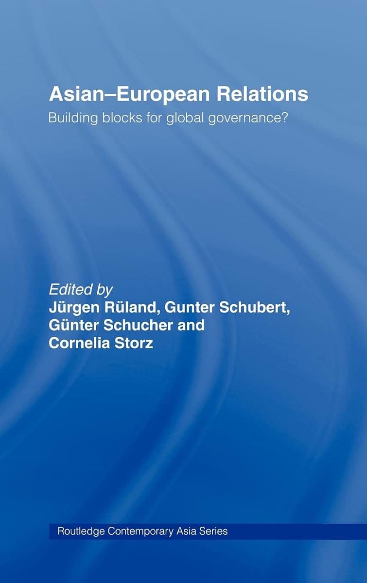 Asian-European Relations: Building Blocks for Global Governance? (Routledge Contemporary Asia Series)