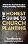 The Honest Guide to Church Planting: What No One Ever Tells You about Planting and Leading a New Church