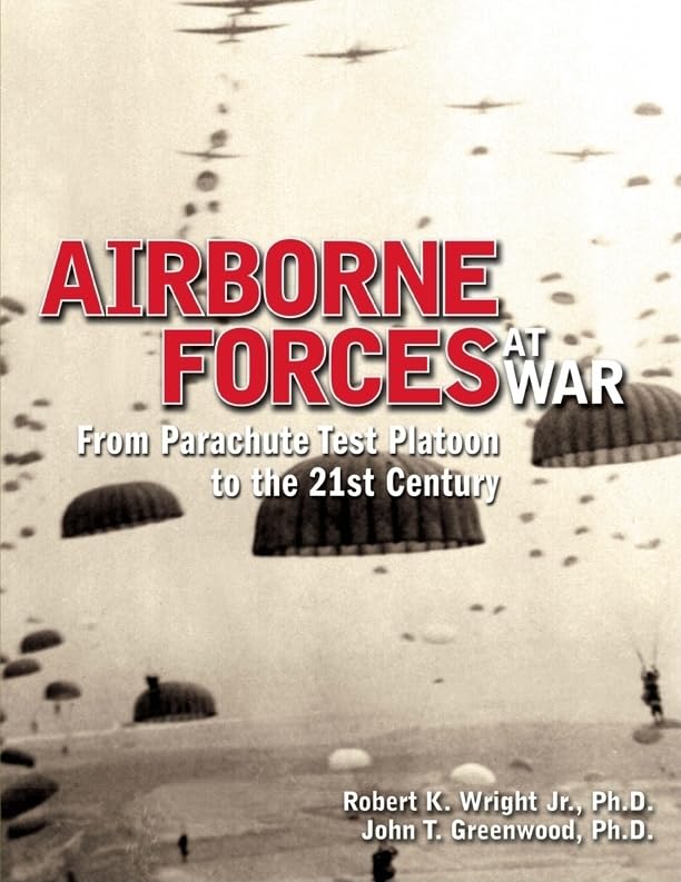 Airborne Forces at War: From Parachute Test Platoon to the 21st Century (Association of the United States Army)