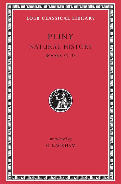 Pliny: Natural History, Volume IX, Books 33-35. (Loeb Classical Library No. 394)
