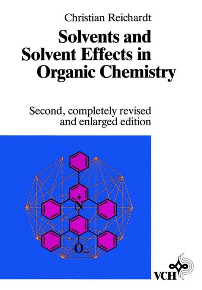 Solvents and Solvent Effects in Organic Chemistry, 2nd, Revised and Enlarged Edition