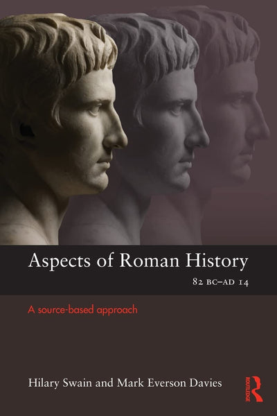 Aspects of Roman History 82BC-AD14: A Source-based Approach (Aspects of Classical Civilization)