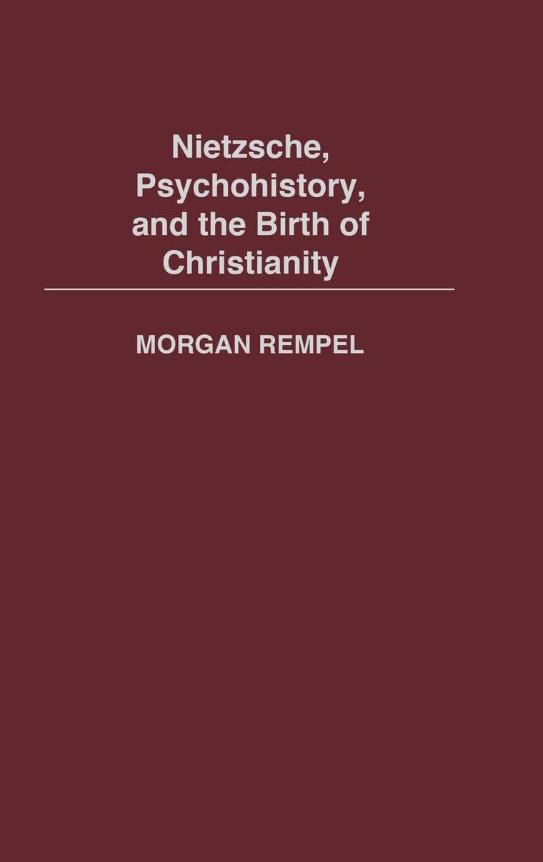 Nietzsche, Psychohistory, and the Birth of Christianity: _