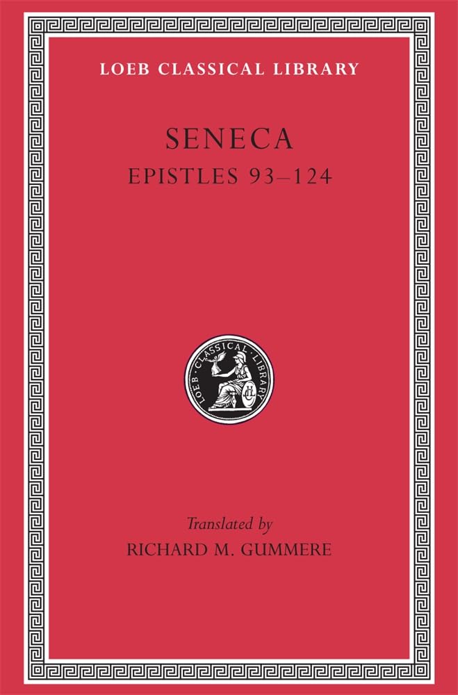 Seneca, VI, Epistles 93-124 (Loeb Classical Library) (Volume III)