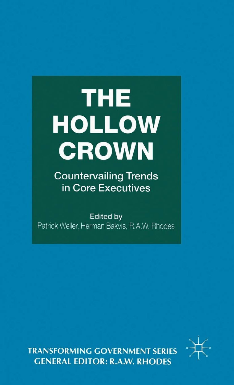 The Hollow Crown: Countervailing Trends in Core Executives (Transforming Government)