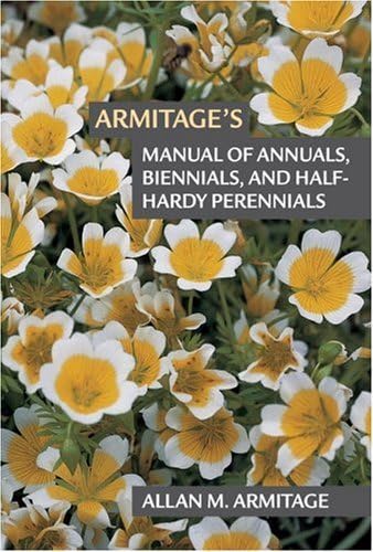 Armitages Manual of Annuals, Biennials, and Half-Hardy Perennials