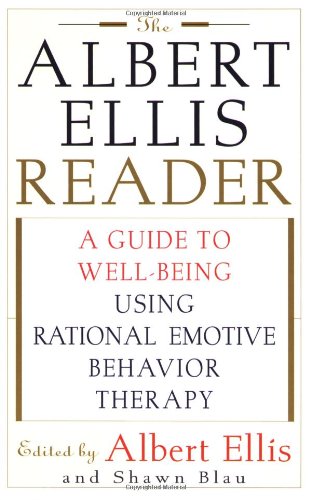 The Albert Ellis Reader: A Guide to Well-Being Using Rational Emotive Behavior Therapy