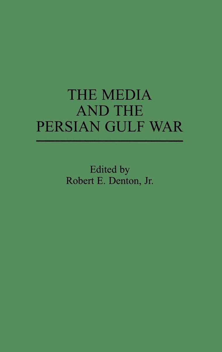 The Media and the Persian Gulf War (Praeger Series in Political Communication)
