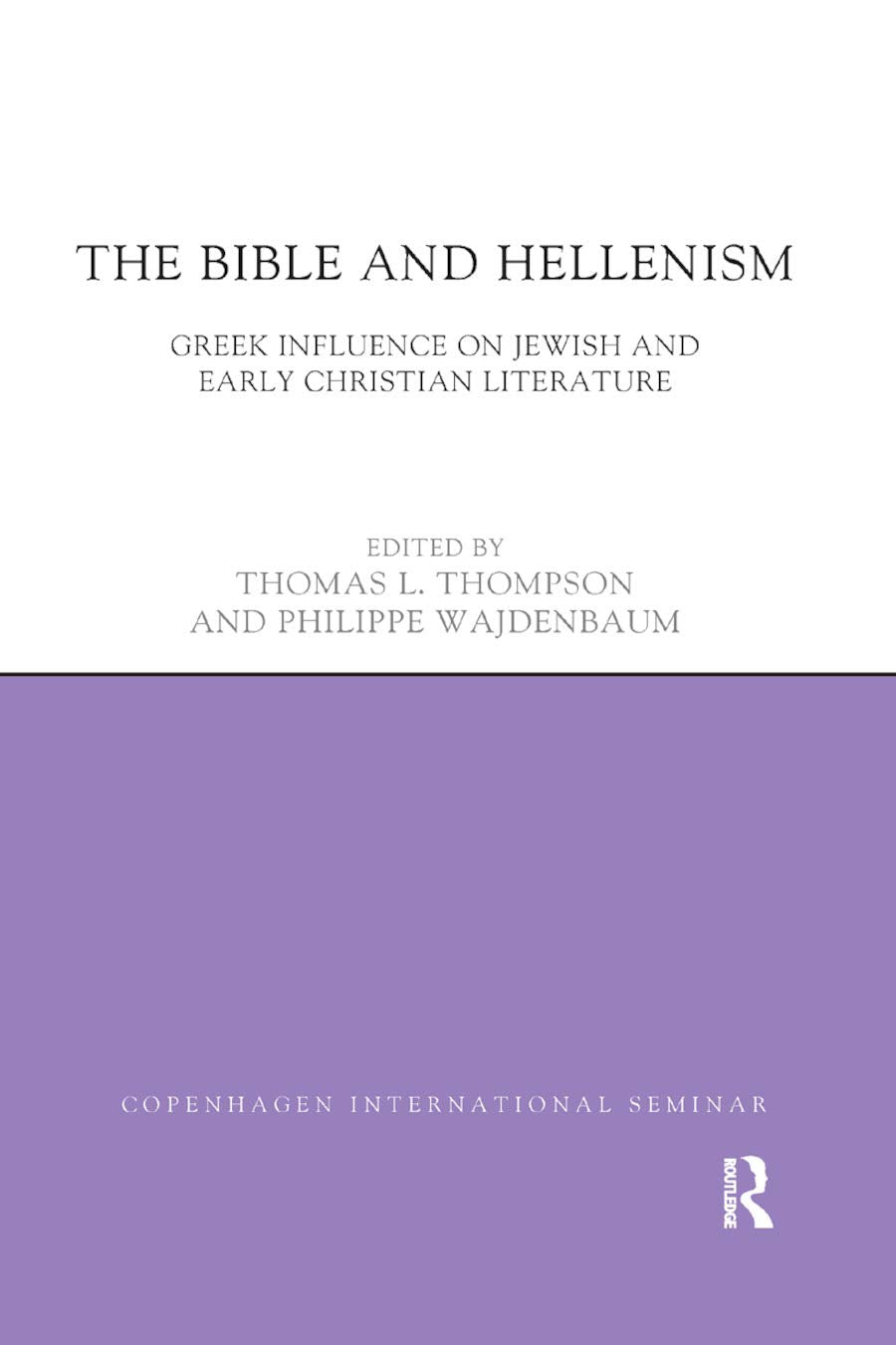 The Bible and Hellenism: Greek Influence on Jewish and Early Christian Literature (Copenhagen International Seminar)