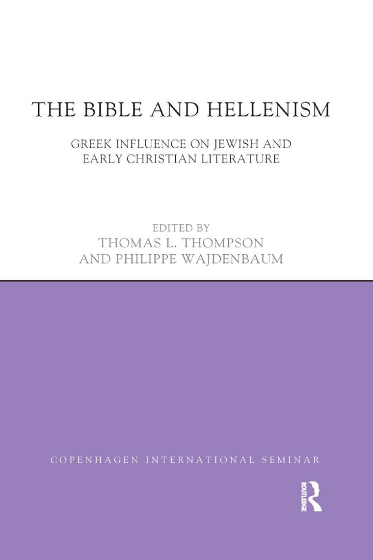 The Bible and Hellenism: Greek Influence on Jewish and Early Christian Literature (Copenhagen International Seminar)