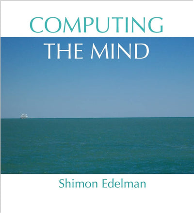 Computing the Mind: How the Mind Really Works by Edelman, Sh