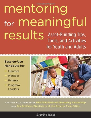 Mentoring for Meaningful Results: Asset-Building Tips, Tools, and Activities for Youth and Adults
