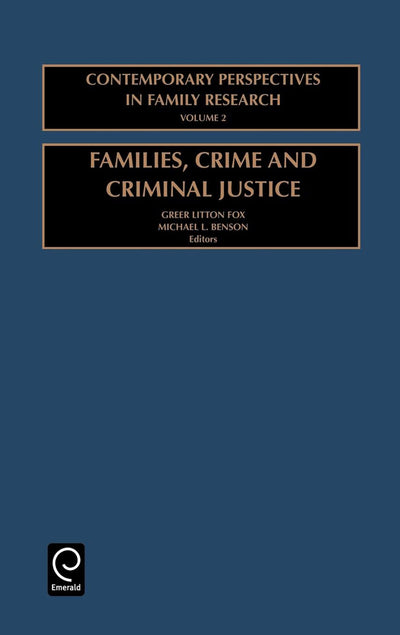 Families, Crime and Criminal Justice: Charting the Linkages (Contemporary Perspectives in Family Research, 2)