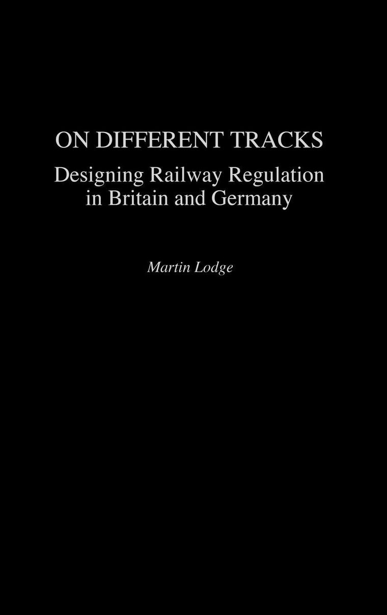 On Different Tracks: Designing Railway Regulation in Britain and Germany
