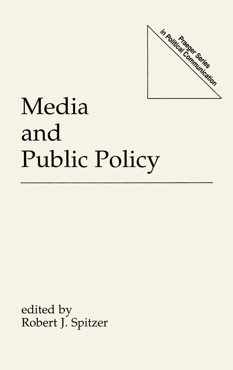 Media and Public Policy (Praeger Series in Political Communication)