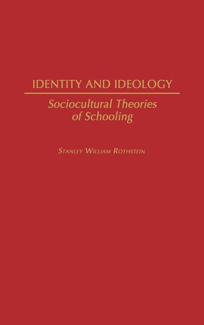 Identity and Ideology: Sociocultural Theories of Schooling (Contributions to the Study of Education, Number 49)
