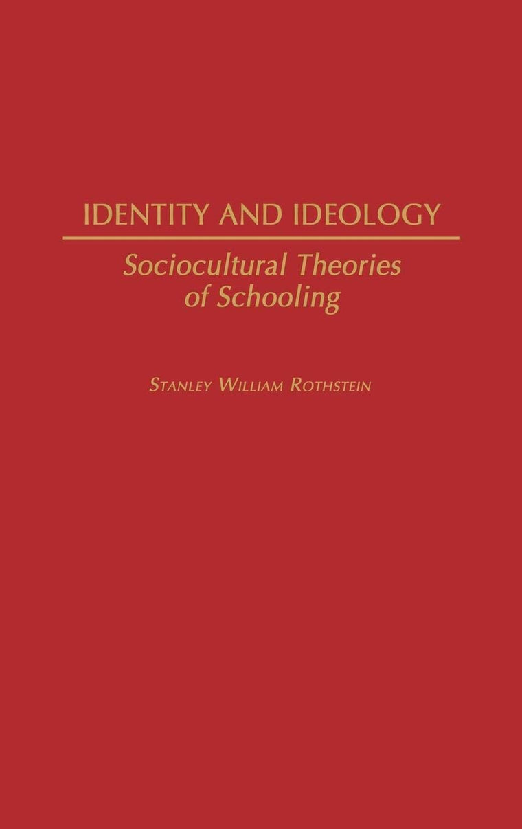 Identity and Ideology: Sociocultural Theories of Schooling (Contributions to the Study of Education, Number 49)