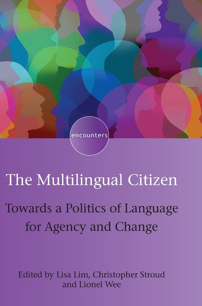 The Multilingual Citizen: Towards a Politics of Language for Agency and Change (Encounters, 11) (Volume 11)