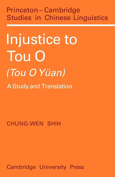 Injustice to Tou O (Tou O Yan): A Study and Translation (Princeton/Cambridge Studies in Chinese Linguistics, Series Number 4)