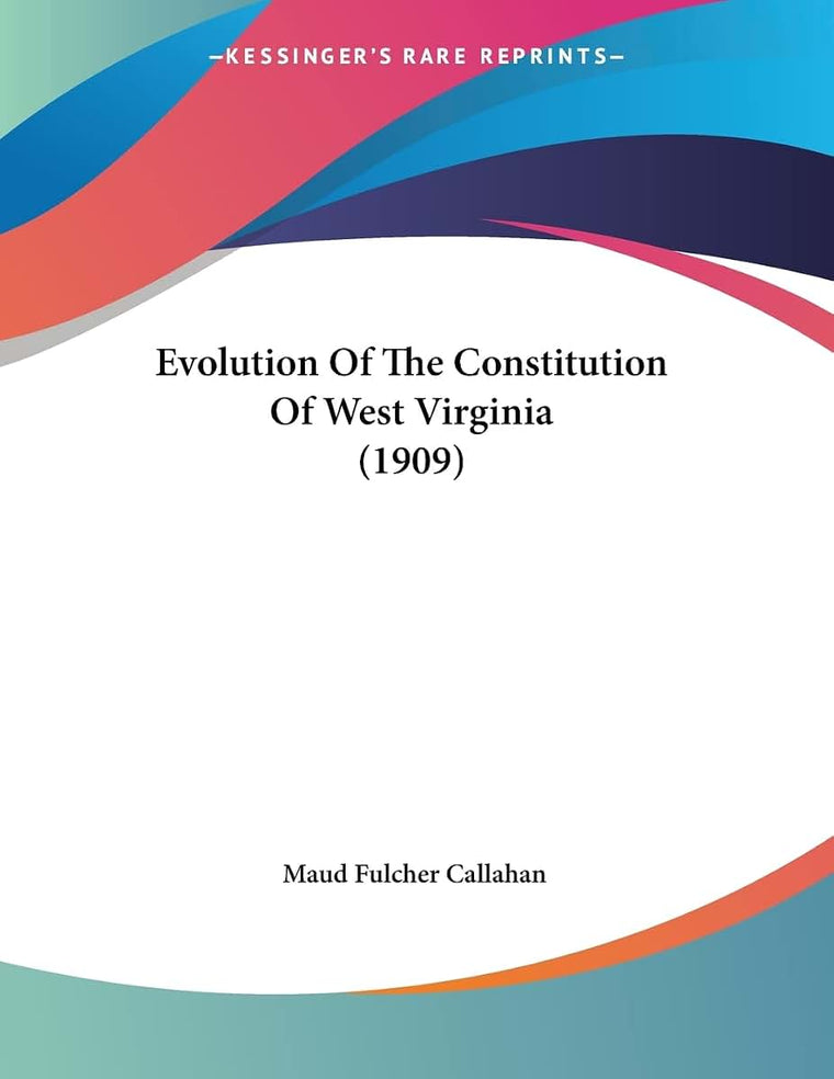 Evolution Of The Constitution Of West Virginia (1909)