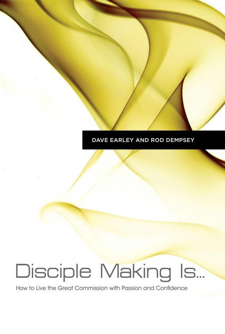 Disciple Making Is . . .: How to Live the Great Commission with Passion and Confidence