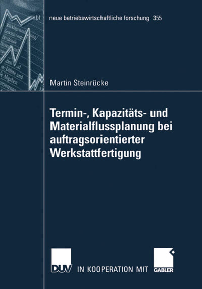 Termin-, Kapazitts- und Materialflussplanung bei auftragsorientierter Werkstattfertigung (neue betriebswirtschaftliche forschung (nbf), 355) (German Edition)