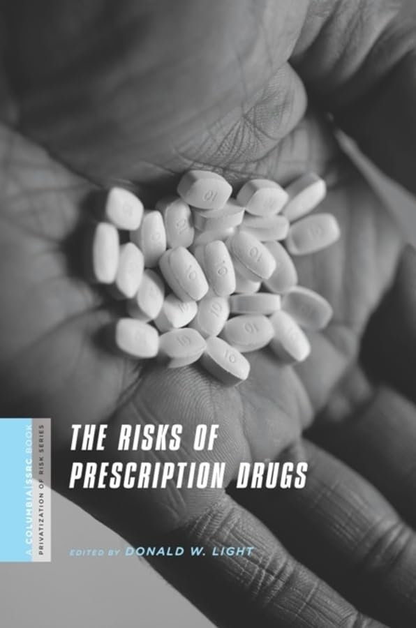 The Risks of Prescription Drugs (A Columbia / SSRC Book (Privatization of Risk))