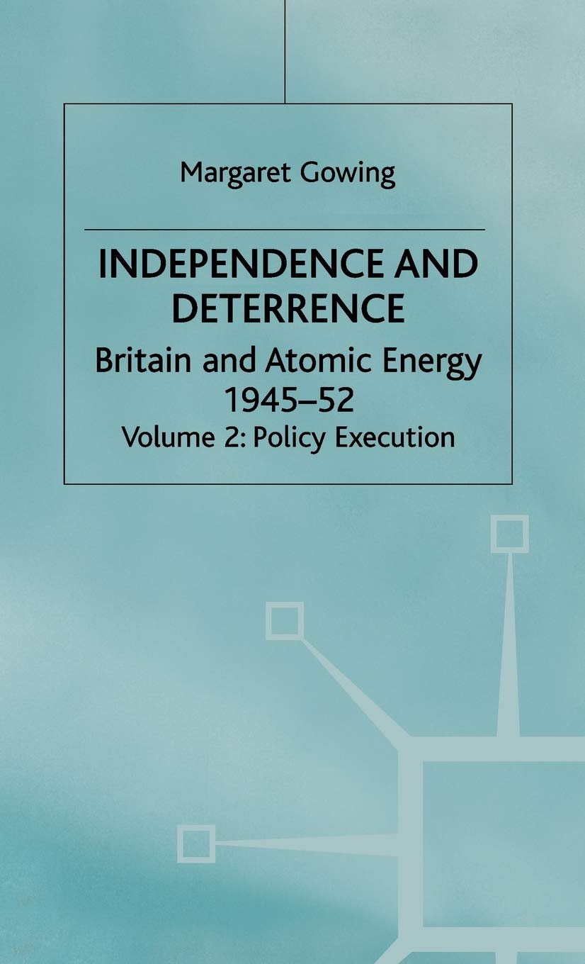 Independence and Deterrence: Volume 2: Policy Execution (Britain and Atomic Energy, 1945-1952)