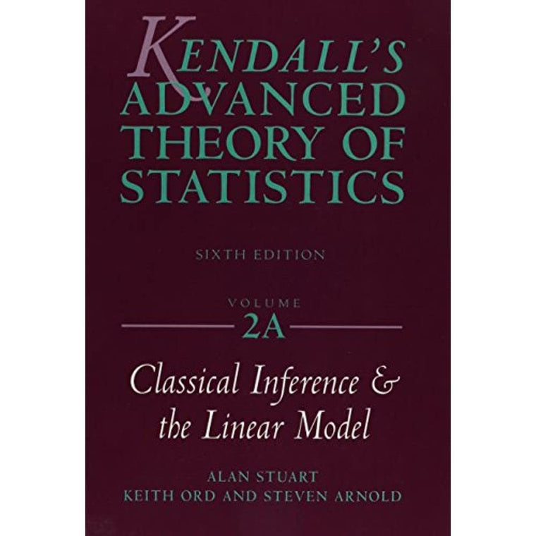 Kendall's Advanced Theory of Statistics, Classical Inference and the Linear Model