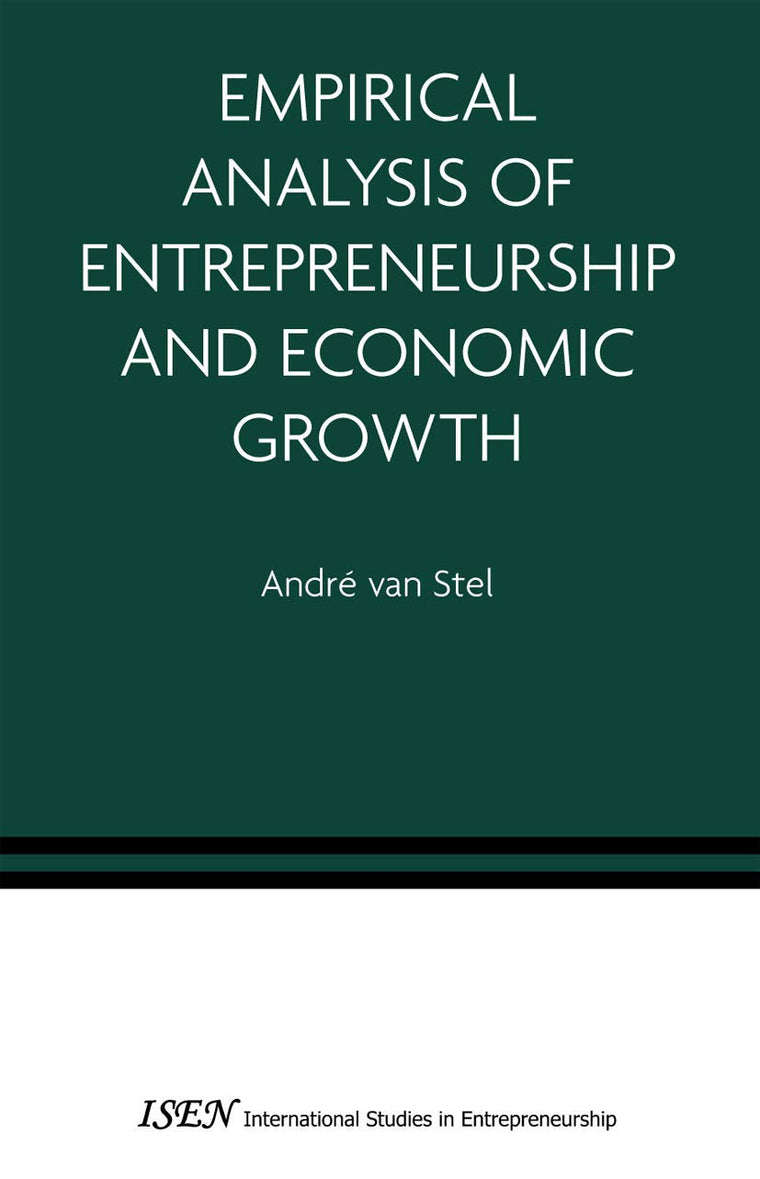 Empirical Analysis of Entrepreneurship and Economic Growth (International Studies in Entrepreneurship, 13)