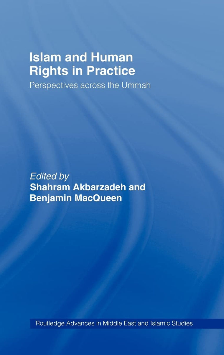 Islam and Human Rights in Practice: Perspectives Across the Ummah (Routledge Advances in Middle East and Islamic Studies)