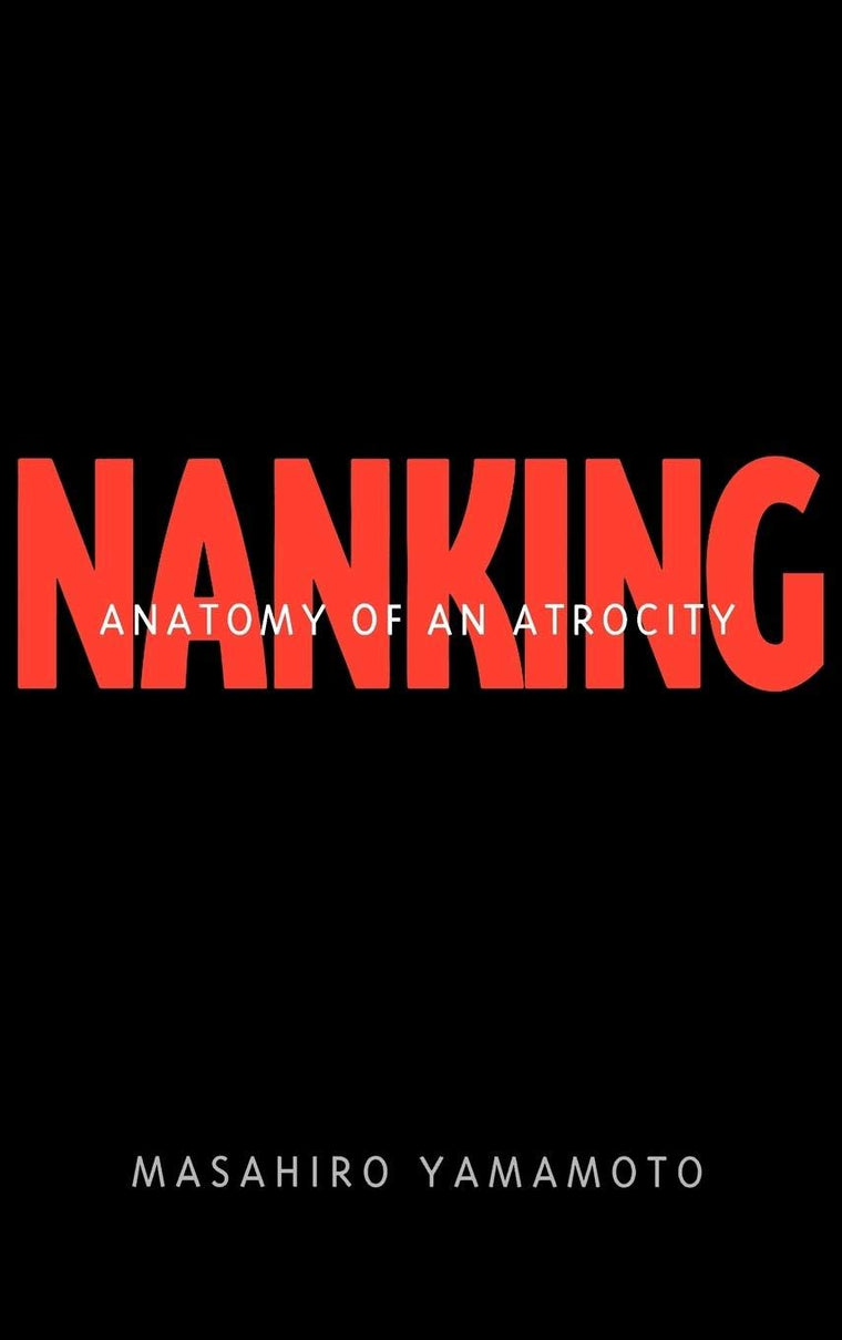 Nanking : Anatomy of an Atrocity