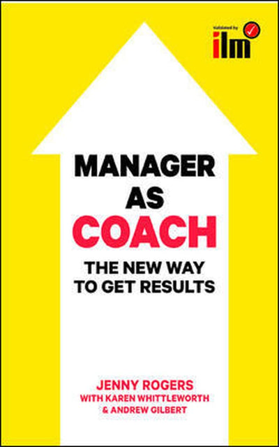 Manager to Coach: The New Way to Get Results (UK Professional Business Management / Business)