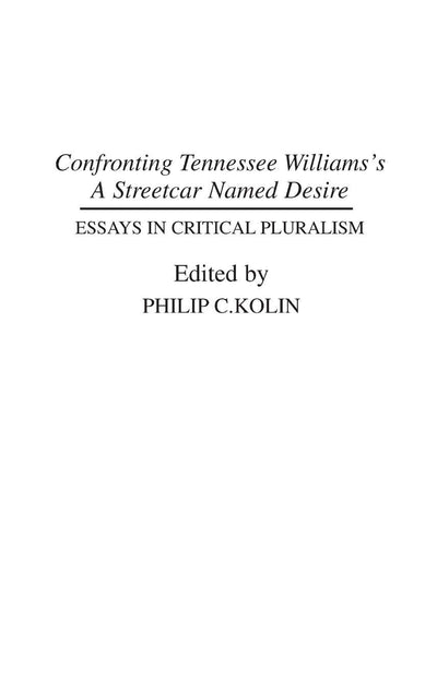 Confronting Tennessee Williams's A Streetcar Named Desire: Essays in Critical Pluralism (Contributions in Drama and Theatre Studies)