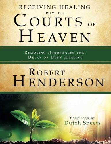 Receiving Healing from the Courts of Heaven (Large Print Edition): Removing Hindrances that Delay or Deny Healing
